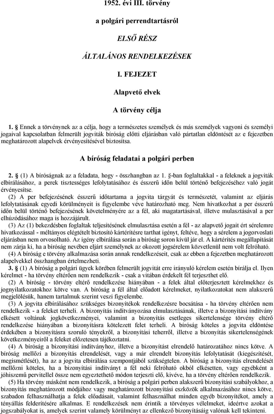 fejezetben meghatározott alapelvek érvényesítésével biztosítsa. A bíróság feladatai a polgári perben 2. (1) A bíróságnak az a feladata, hogy - összhangban az 1.