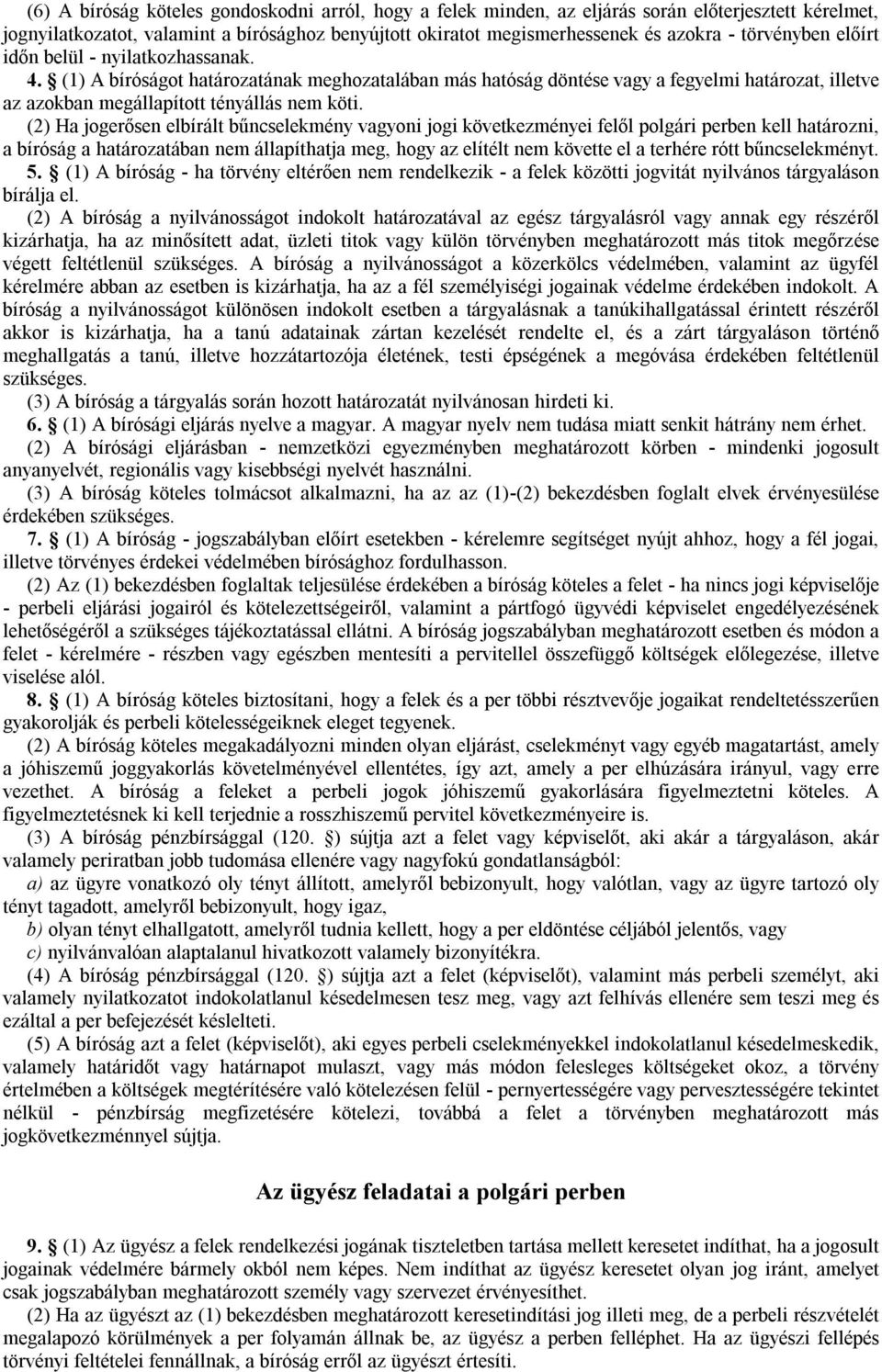 (2) Ha jogerősen elbírált bűncselekmény vagyoni jogi következményei felől polgári perben kell határozni, a bíróság a határozatában nem állapíthatja meg, hogy az elítélt nem követte el a terhére rótt