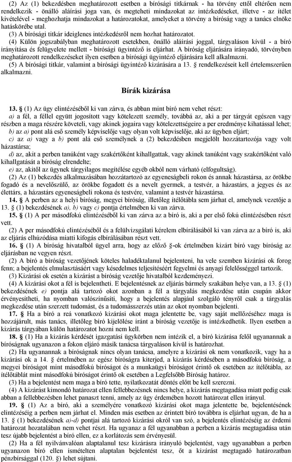 (4) Külön jogszabályban meghatározott esetekben, önálló aláírási joggal, tárgyaláson kívül - a bíró irányítása és felügyelete mellett - bírósági ügyintéző is eljárhat.