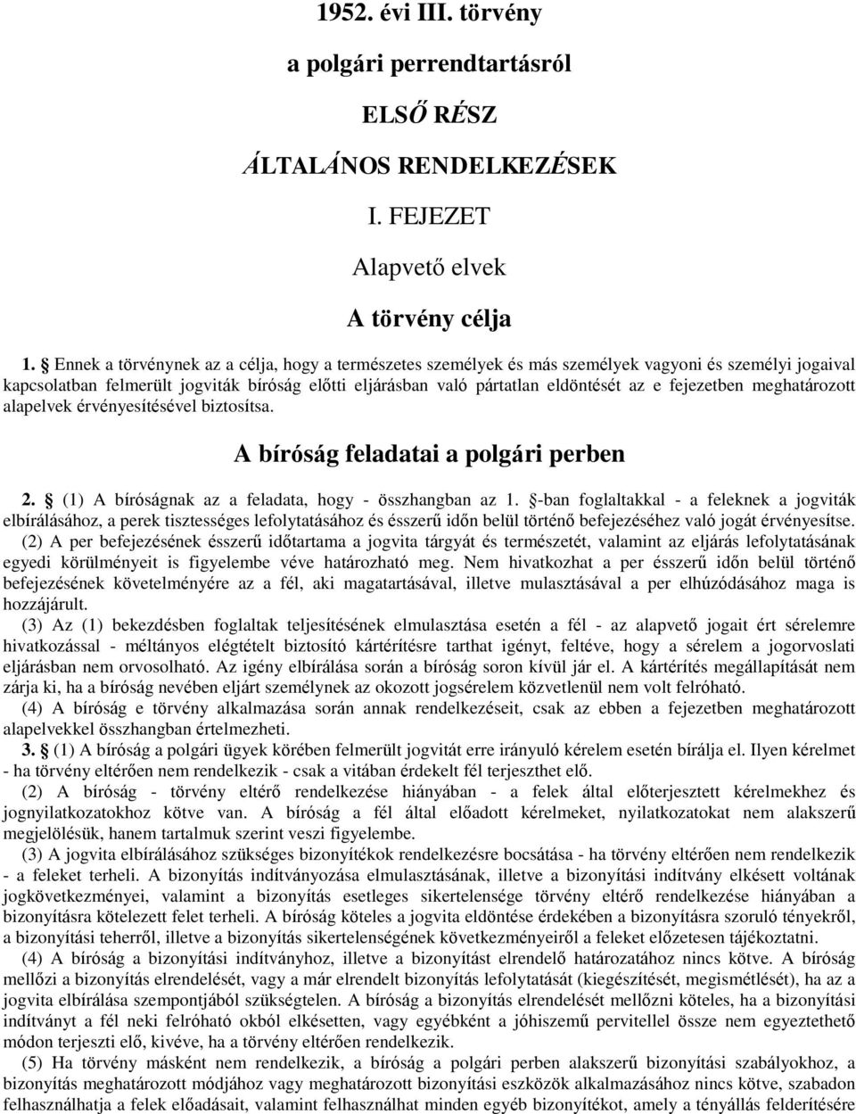 fejezetben meghatározott alapelvek érvényesítésével biztosítsa. A bíróság feladatai a polgári perben 2. (1) A bíróságnak az a feladata, hogy - összhangban az 1.