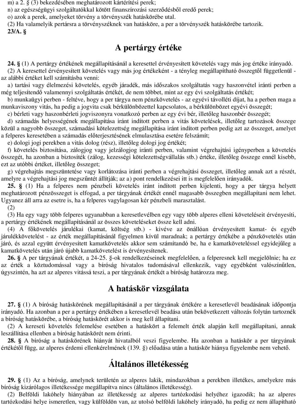 (2) Ha valamelyik pertársra a törvényszéknek van hatásköre, a per a törvényszék hatáskörébe tartozik. 23/A. A pertárgy értéke 24.