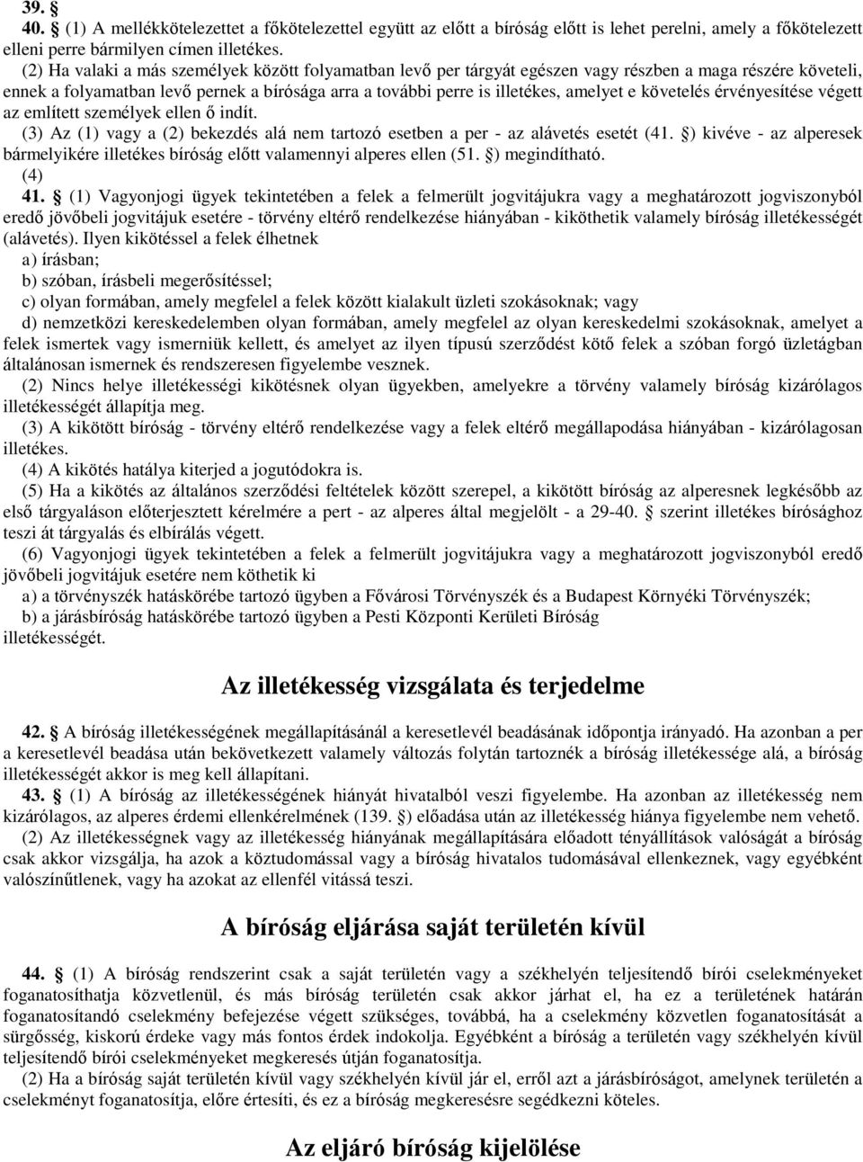 követelés érvényesítése végett az említett személyek ellen ő indít. (3) Az (1) vagy a (2) bekezdés alá nem tartozó esetben a per - az alávetés esetét (41.