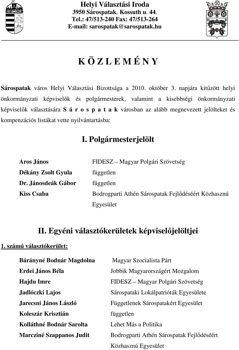 napjára kitőzött helyi önkormányzati képviselık és polgármesterek, valamint a kisebbségi önkormányzati képviselık választására S á r o s p a t a k városban az alább megnevezett jelölteket és