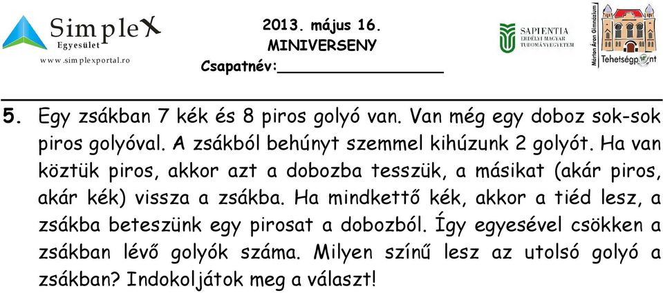 Ha van köztük piros, akkor azt a dobozba tesszük, a másikat (akár piros, akár kék) vissza a zsákba.