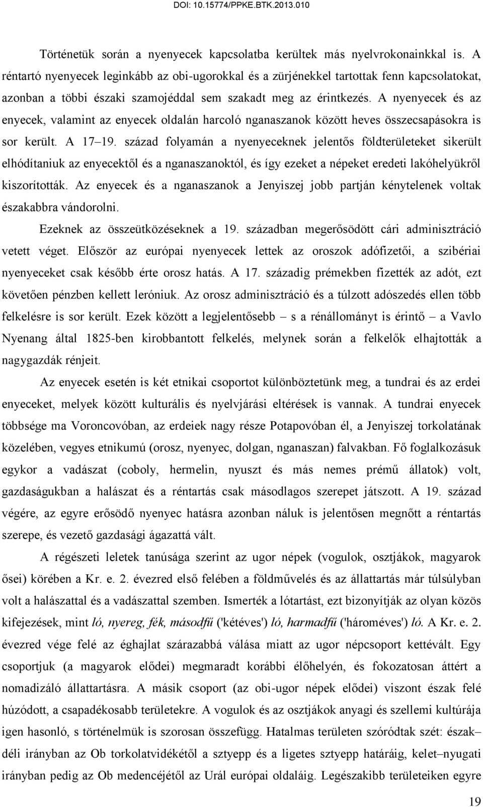 A nyenyecek és az enyecek, valamint az enyecek oldalán harcoló nganaszanok között heves összecsapásokra is sor került. A 17 19.