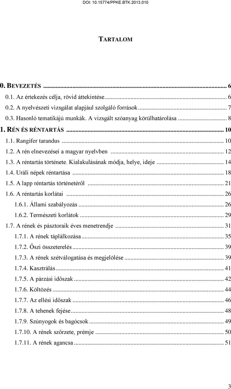 Kialakulásának módja, helye, ideje... 14 1.4. Uráli népek réntartása... 18 1.5. A lapp réntartás történetéről... 21 1.6. A réntartás korlátai... 26 1.6.1. Állami szabályozás... 26 1.6.2. Természeti korlátok.