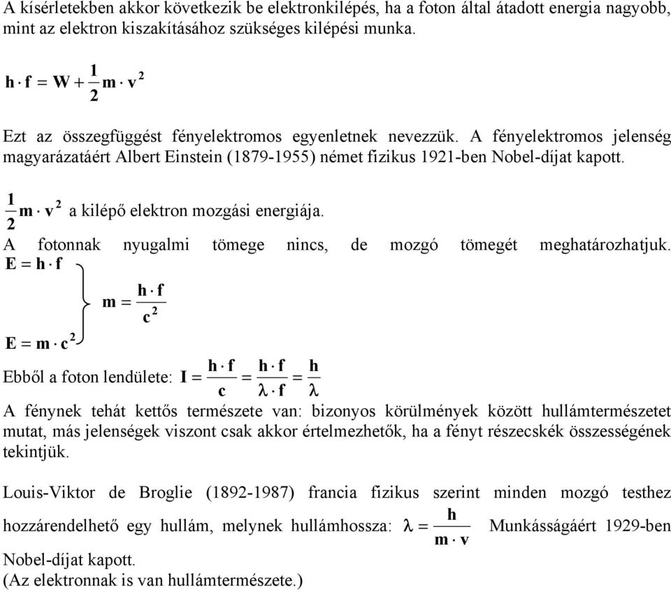 m v a kilépő elektron mozgási energiája. A fotonnak nyugalmi tömege nincs, de mozgó tömegét meghatározhatjuk.