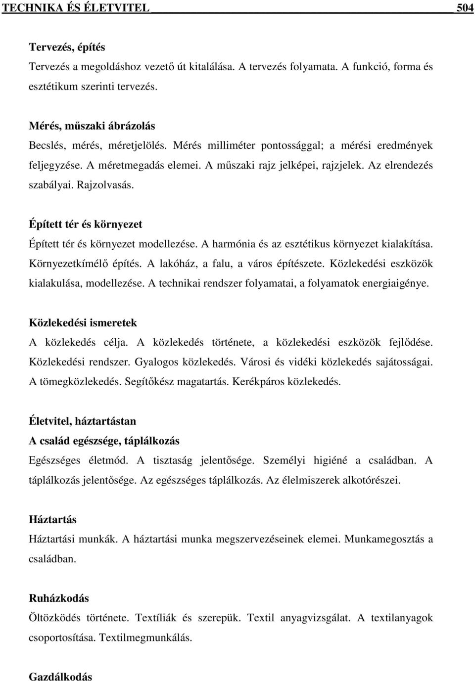 Az elrendezés szabályai. Rajzolvasás. Épített tér és környezet Épített tér és környezet modellezése. A harmónia és az esztétikus környezet kialakítása. Környezetkímélő építés.