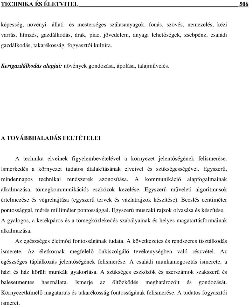 A TOVÁBBHALADÁS FELTÉTELEI A technika elveinek figyelembevételével a környezet jelentőségének felismerése. Ismerkedés a környezet tudatos átalakításának elveivel és szükségességével.