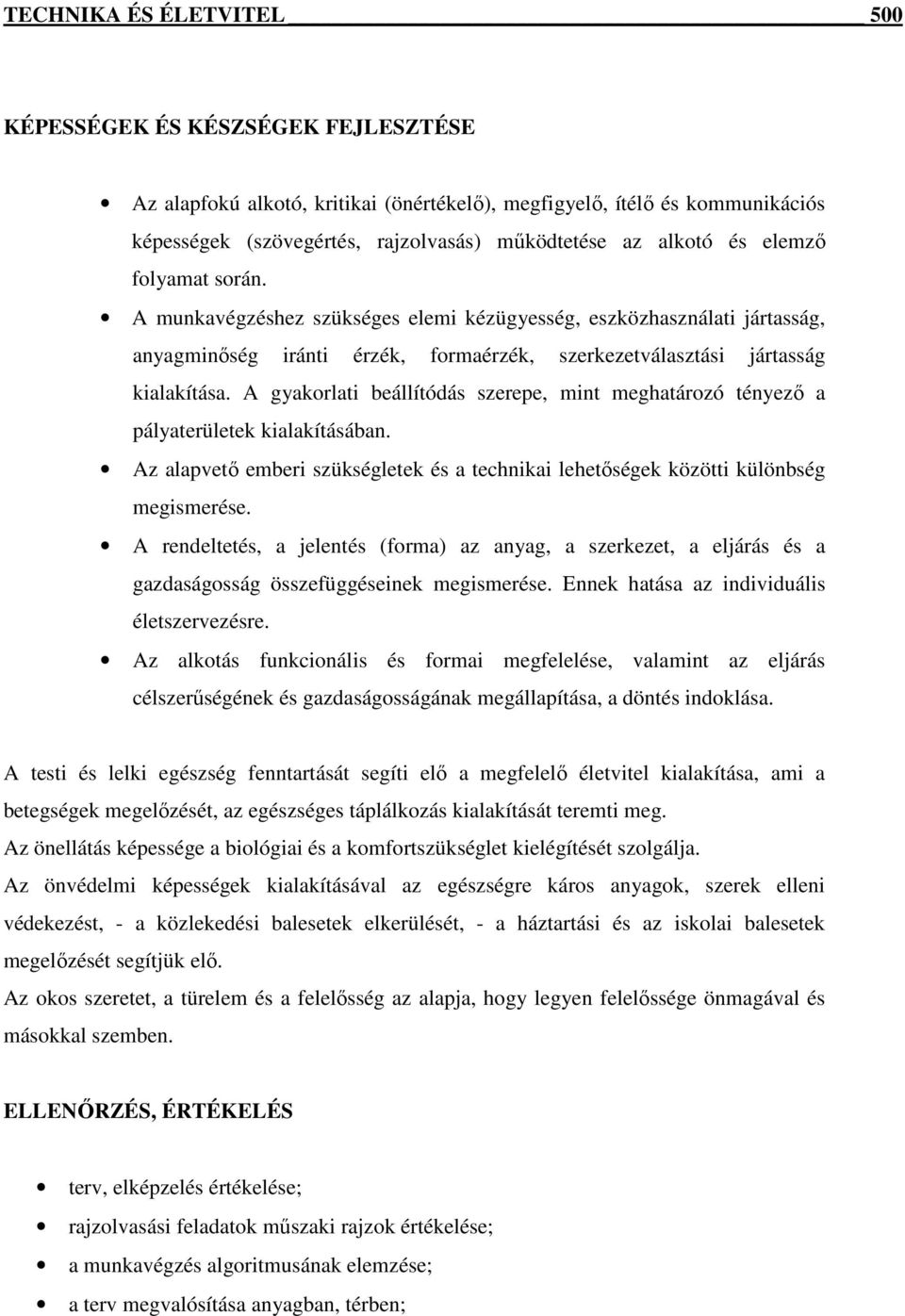 A gyakorlati beállítódás szerepe, mint meghatározó tényező a pályaterületek kialakításában. Az alapvető emberi szükségletek és a technikai lehetőségek közötti különbség megismerése.