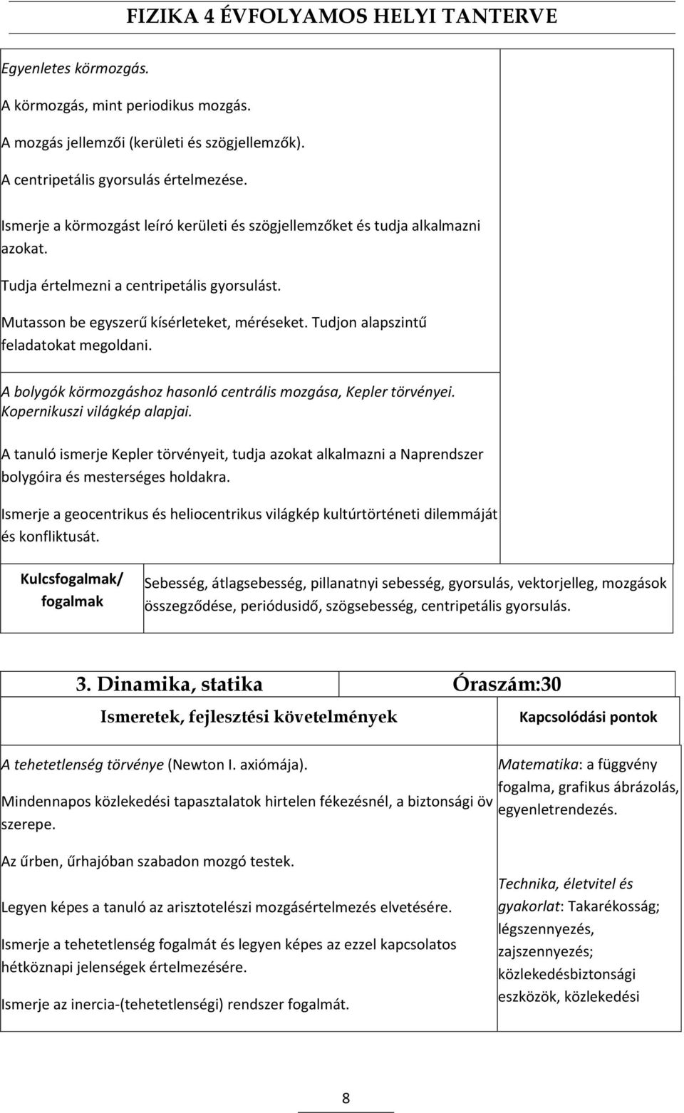 Tudjon alapszintű feladatokat megoldani. A bolygók körmozgáshoz hasonló centrális mozgása, Kepler törvényei. Kopernikuszi világkép alapjai.