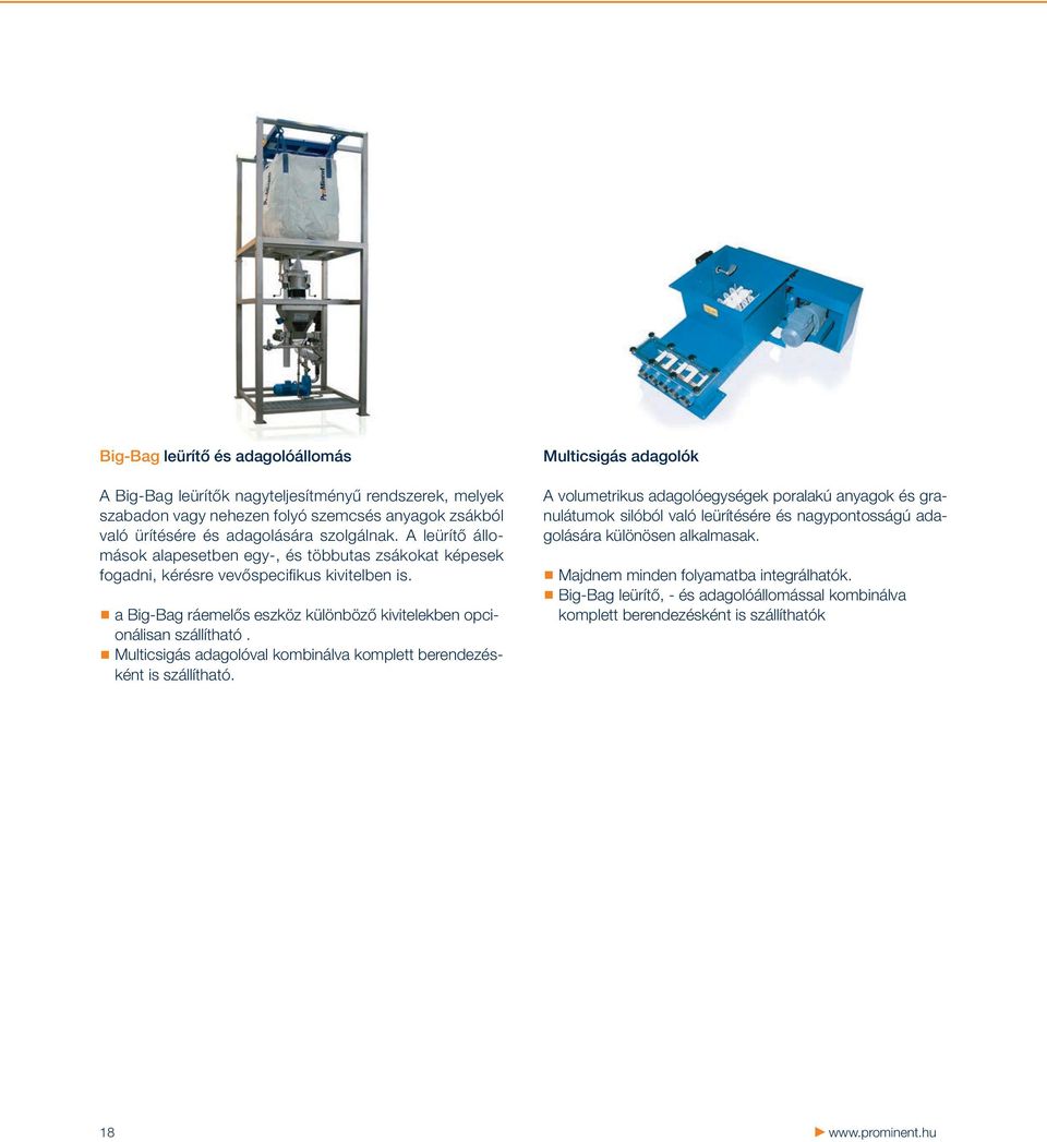 a Big-Bag ráemelős eszköz különböző kivitelekben opcionálisan szállítható. Multicsigás adagolóval kombinálva komplett berendezésként is szállítható.
