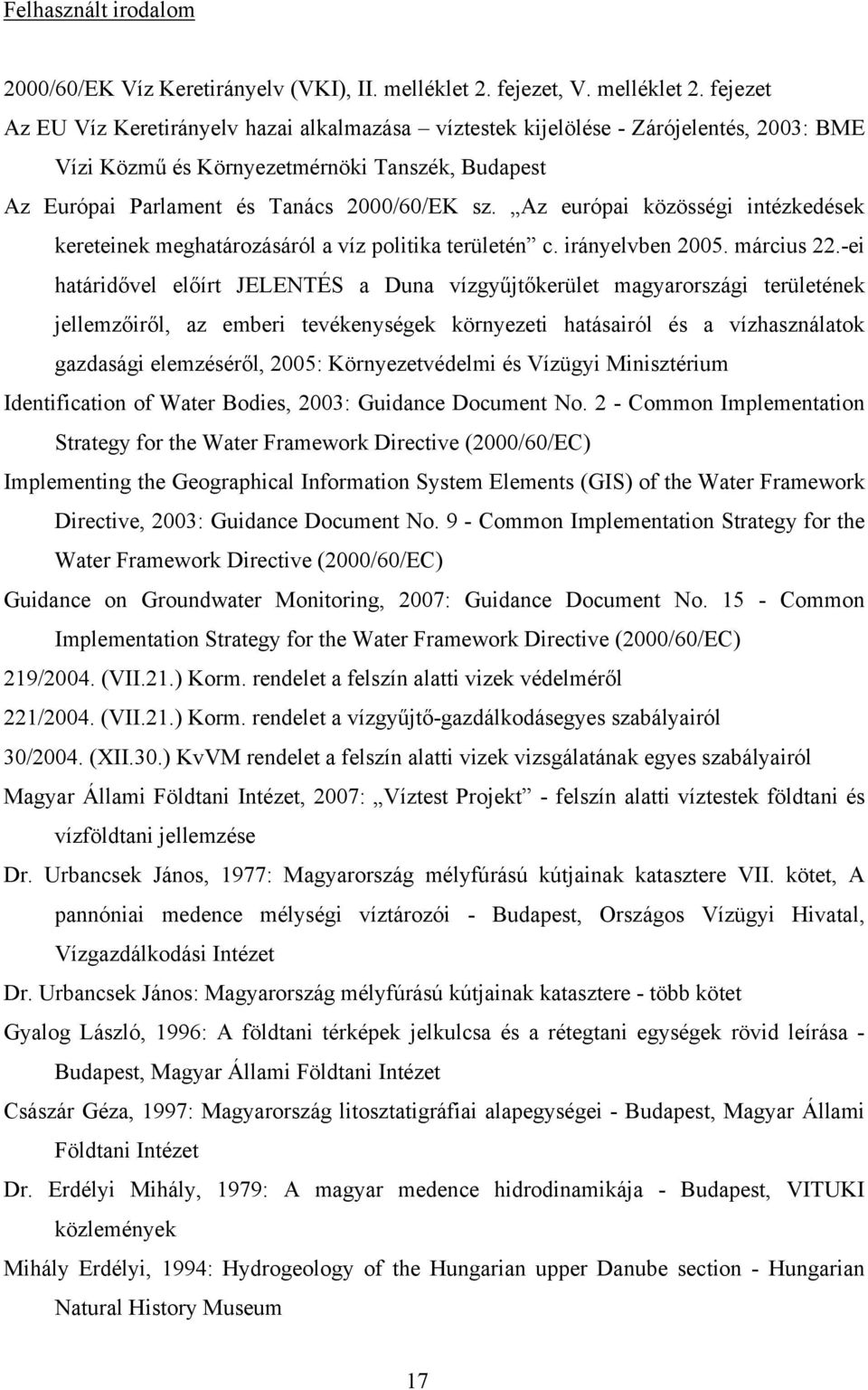 fejezet Az EU Víz Keretirányelv hazai alkalmazása víztestek kijelölése - Zárójelentés, 2003: BME Vízi Közmű és Környezetmérnöki Tanszék, Budapest Az Európai Parlament és Tanács 2000/60/EK sz.