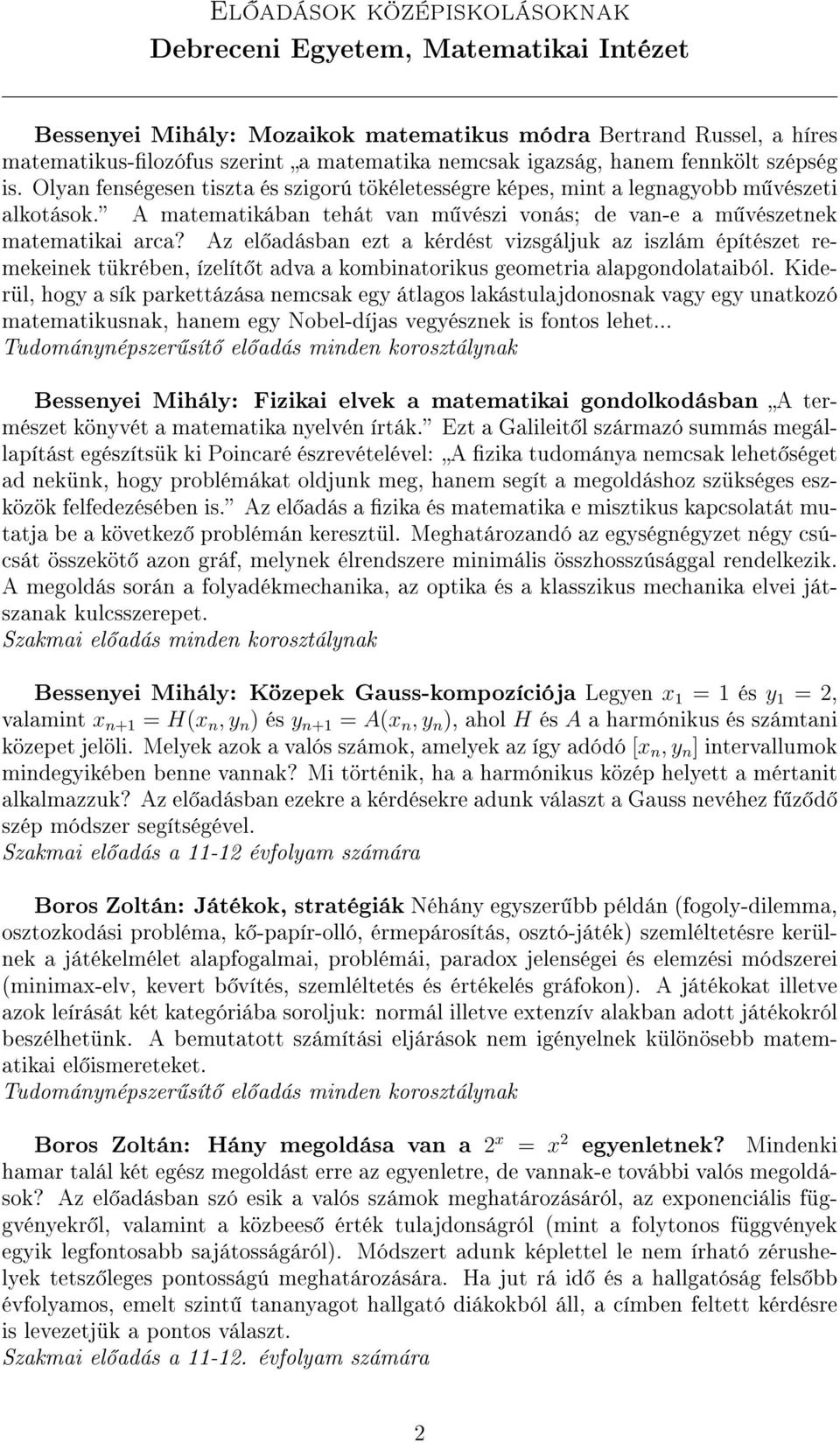 Az el adásban ezt a kérdést vizsgáljuk az iszlám építészet remekeinek tükrében, ízelít t adva a kombinatorikus geometria alapgondolataiból.