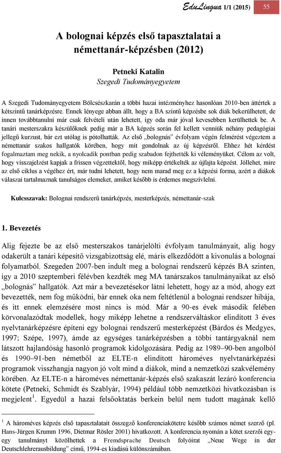 Ennek lényege abban állt, hogy a BA szintű képzésbe sok diák bekerülhetett, de innen továbbtanulni már csak felvételi után lehetett, így oda már jóval kevesebben kerülhettek be.