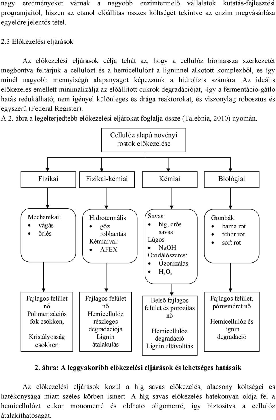 nagyobb mennyiségű alapanyagot képezzünk a hidrolízis számára.