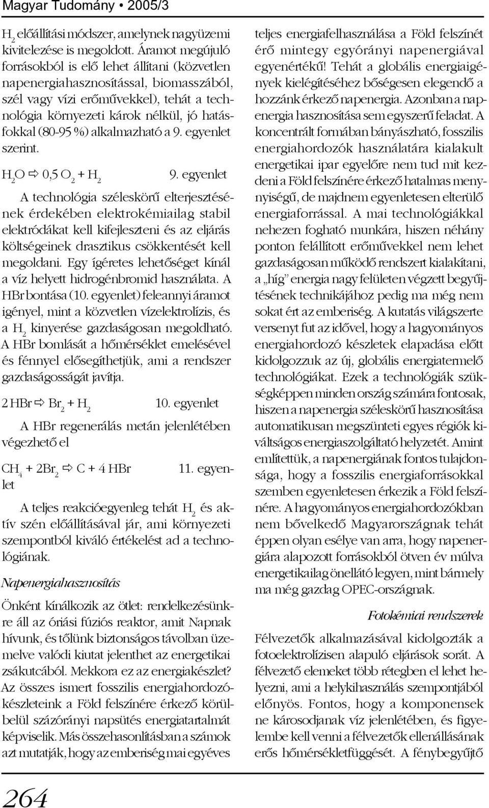 alkalmazható a 9. egyenlet szerint. H 2 O 0,5 O 2 + H 2 9.