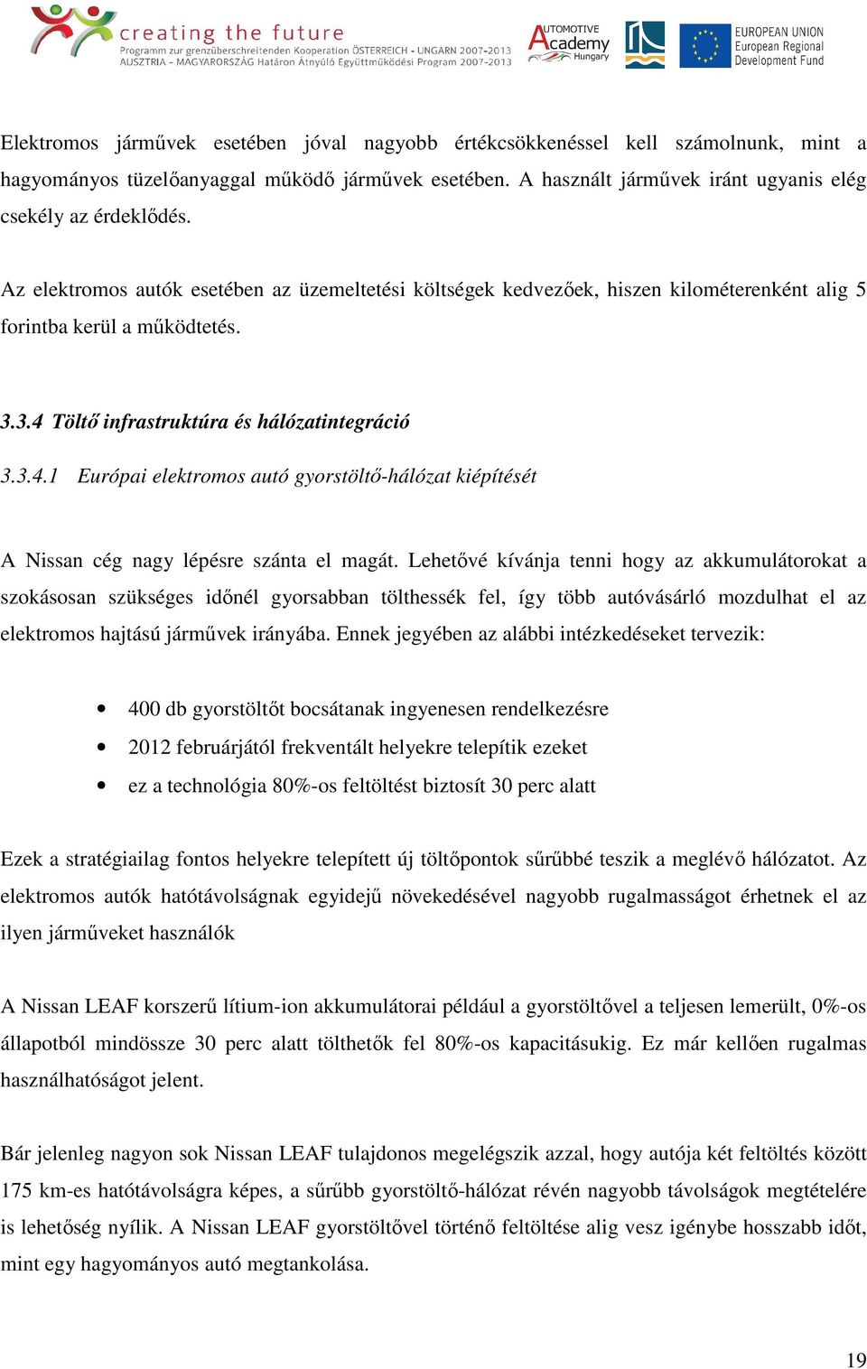 Töltő infrastruktúra és hálózatintegráció 3.3.4.1 Európai elektromos autó gyorstöltő-hálózat kiépítését A Nissan cég nagy lépésre szánta el magát.