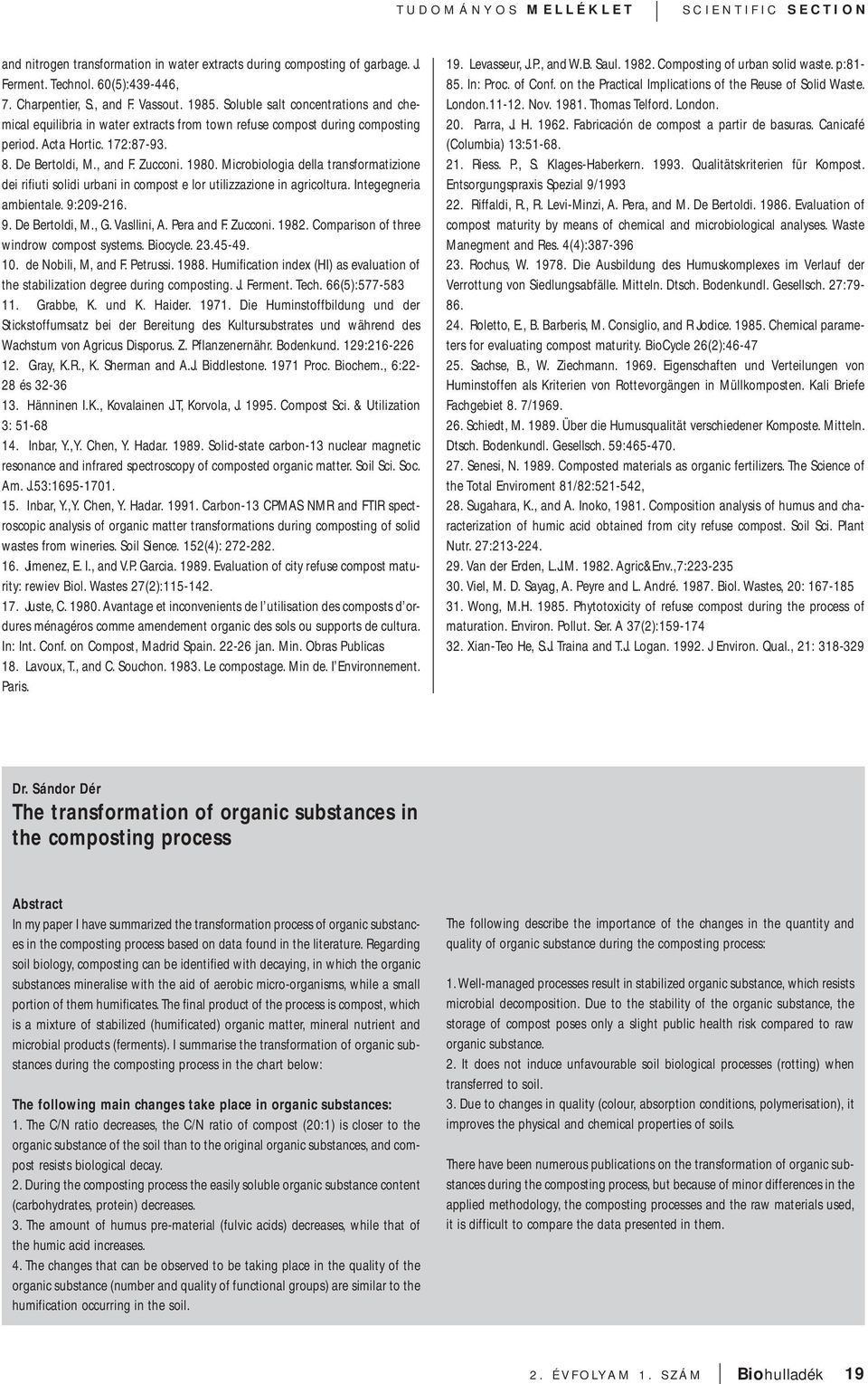 Microbiologia della transformatizione dei rifiuti solidi urbani in compost e lor utilizzazione in agricoltura. Integegneria ambientale. 9:209-216. 9. De Bertoldi, M., G. Vasllini, A. Pera and F.