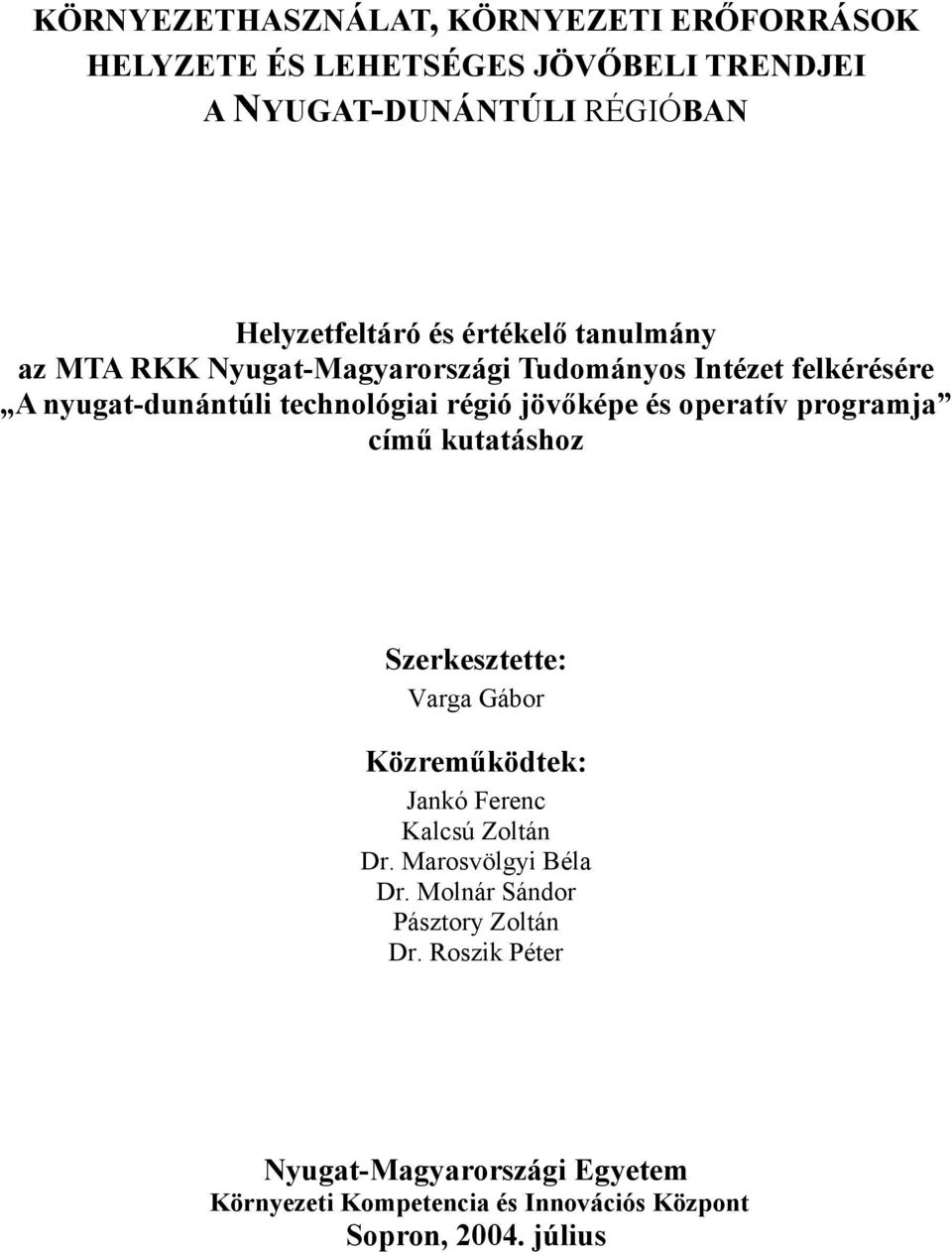 operatív programja című kutatáshoz Szerkesztette: Varga Gábor Közreműködtek: Jankó Ferenc Kalcsú Zoltán Dr. Marosvölgyi Béla Dr.