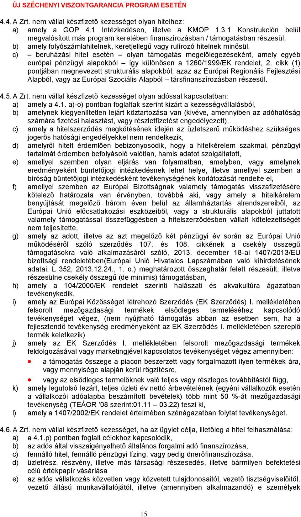 esetén olyan támogatás megelőlegezéseként, amely egyéb európai pénzügyi alapokból így különösen a 1260/1999/EK rendelet, 2.