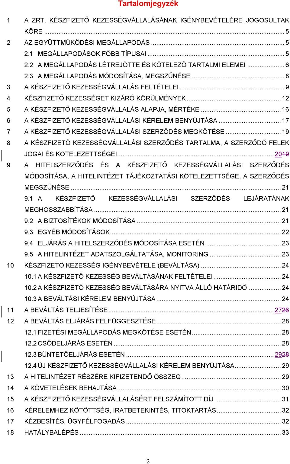 .. 16 6 A KÉSZFIZETŐ KEZESSÉGVÁLLALÁSI KÉRELEM BENYÚJTÁSA... 17 7 A KÉSZFIZETŐ KEZESSÉGVÁLLALÁSI SZERZŐDÉS MEGKÖTÉSE.