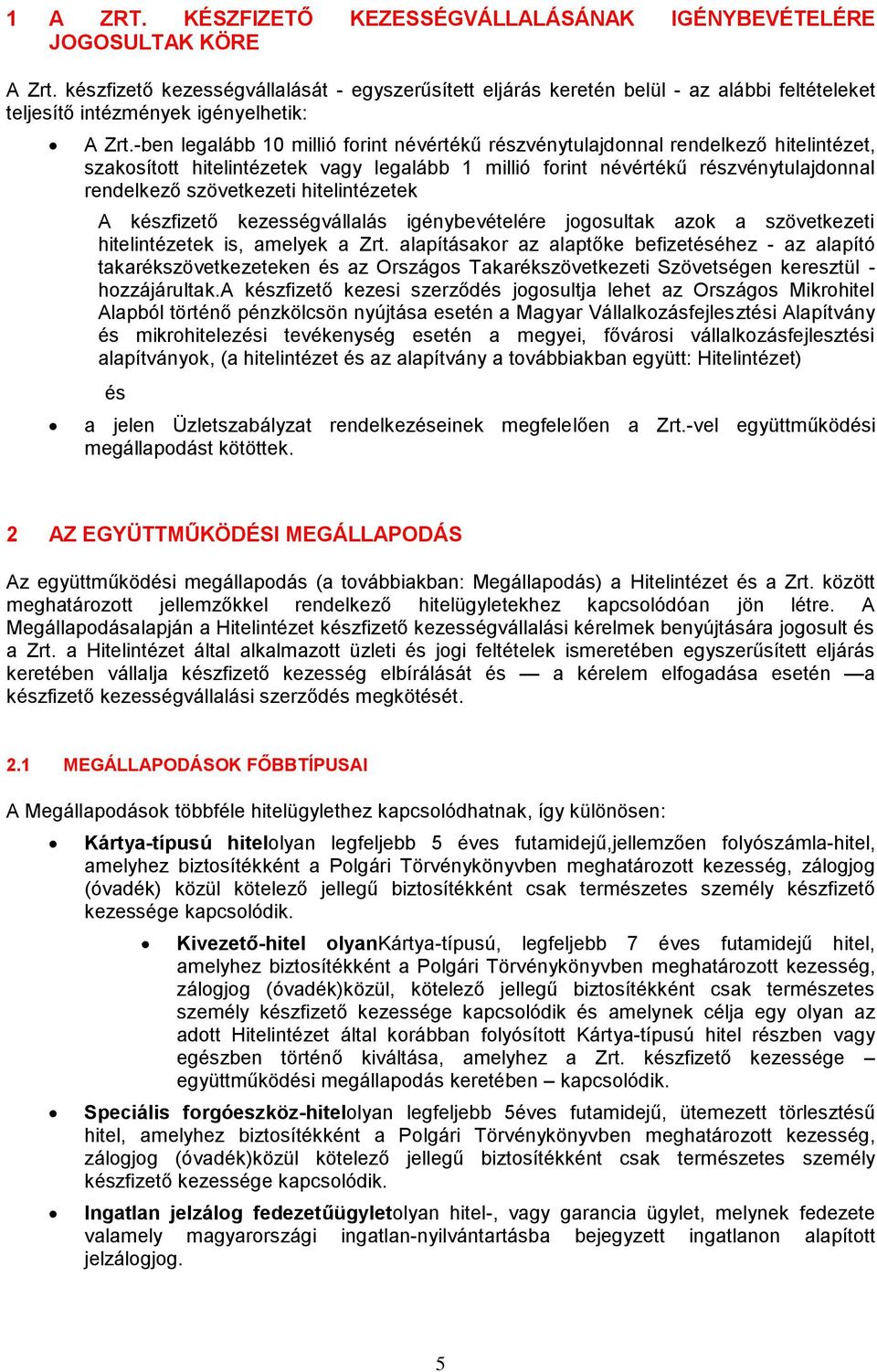 -ben legalább 10 millió forint névértékű részvénytulajdonnal rendelkező hitelintézet, szakosított hitelintézetek vagy legalább 1 millió forint névértékű részvénytulajdonnal rendelkező szövetkezeti