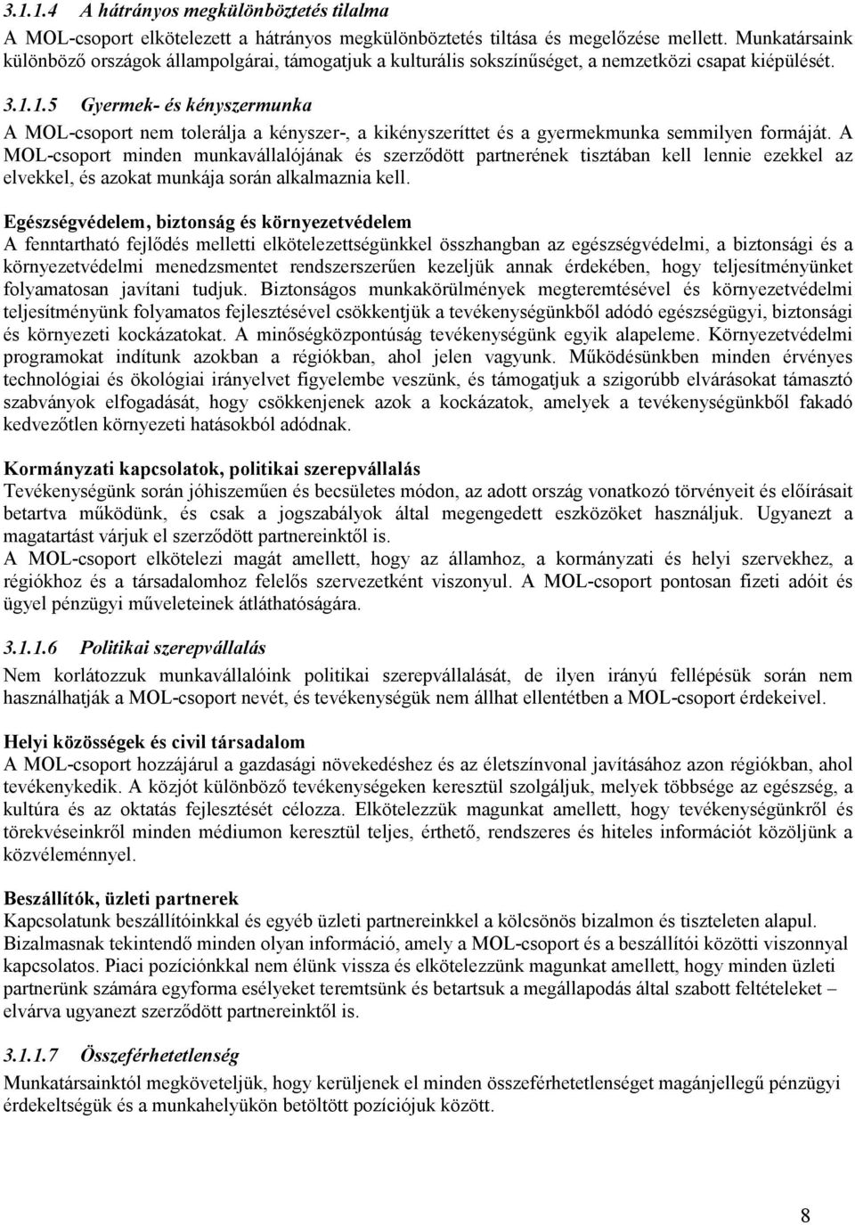 1.5 Gyermek- és kényszermunka A MOL-csoport nem tolerálja a kényszer-, a kikényszeríttet és a gyermekmunka semmilyen formáját.