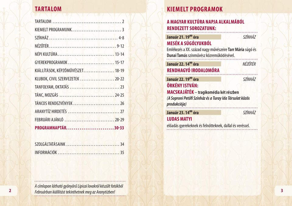 ............................. 23 Tánc, mozgás................................. 24-25 Táncos rendezvények............................ 26 AranyTÍZ hirdetés............................... 27 FEBRUári ajánló.