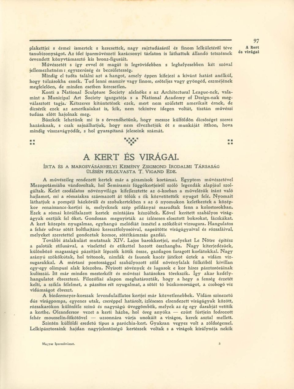 Művészetét s így evvel őt magát ís legrövidebben s leghelyesebben két szóval jellemezhetném : egyszerűség és becsületesség.