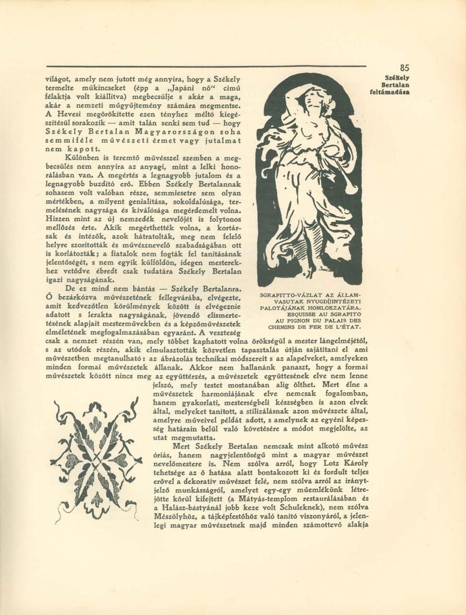 Különben ís teremtő művésszel szemben a megbecsülés nem annyira az anyagi, mint a lelki honorálásban van. A megértés a legnagyobb jutalom és a legnagyobb buzdító erő.