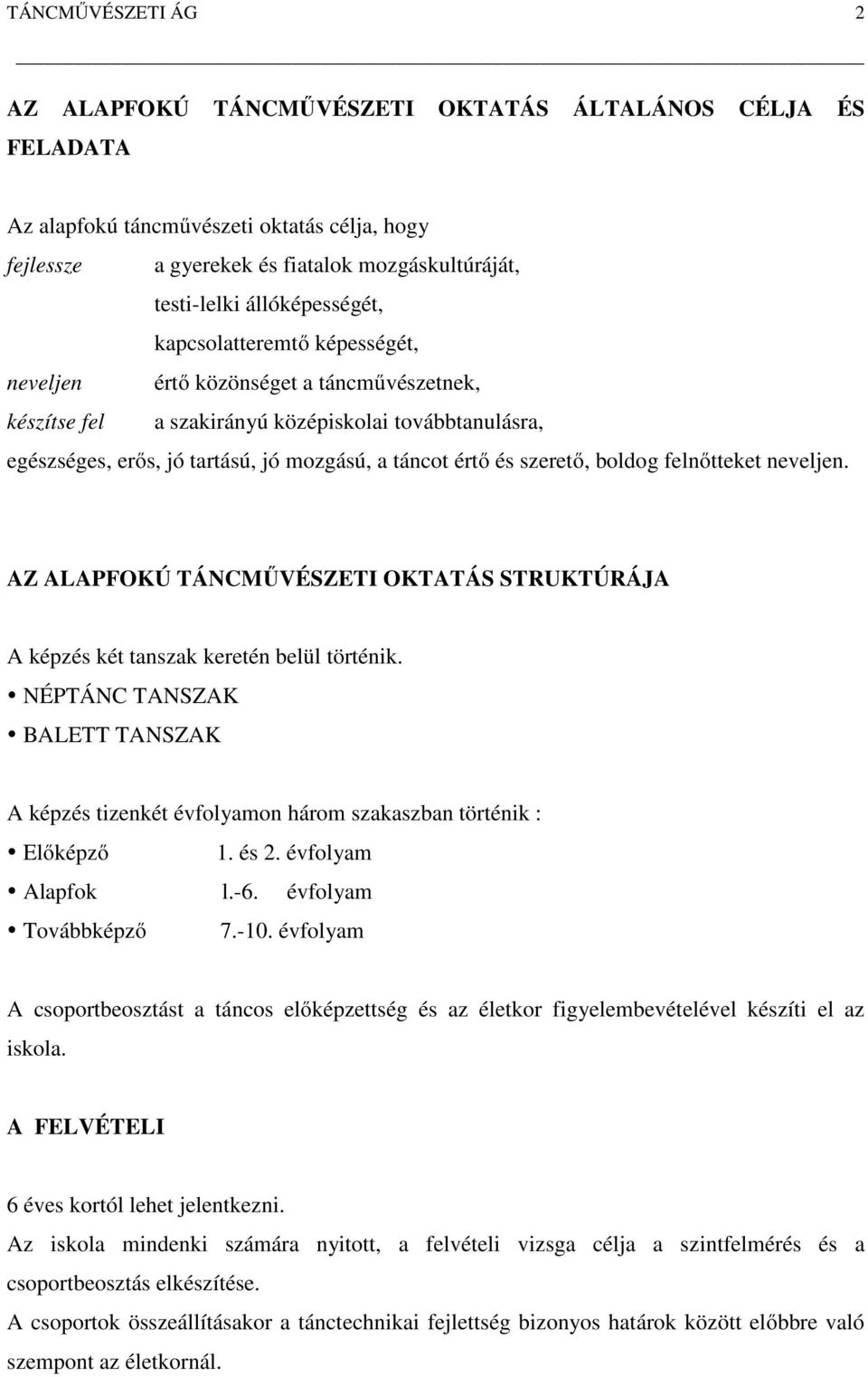 értő és szerető, boldog felnőtteket neveljen. AZ ALAPFOKÚ TÁNCMŰVÉSZETI OKTATÁS STRUKTÚRÁJA A képzés két tanszak keretén belül történik.