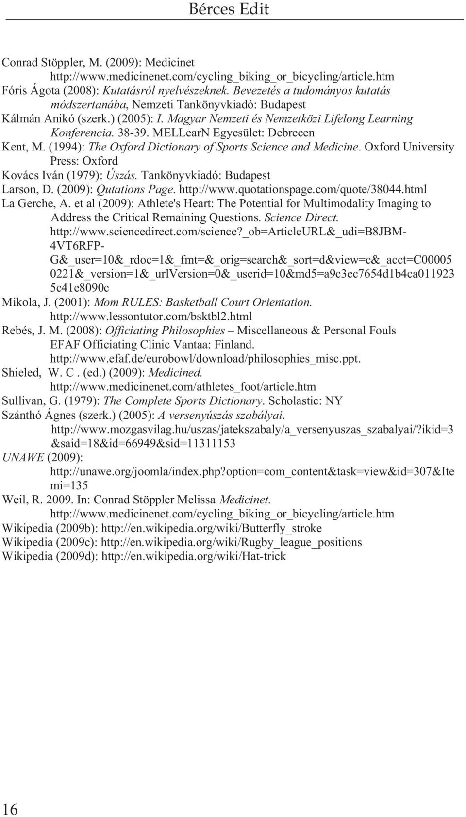 MELLearN Egyesület: Debrecen Kent, M. (1994): The Oxford Dictionary of Sports Science and Medicine. Oxford University Press: Oxford Kovács Iván (1979): Úszás. Tankönyvkiadó: Budapest Larson, D.