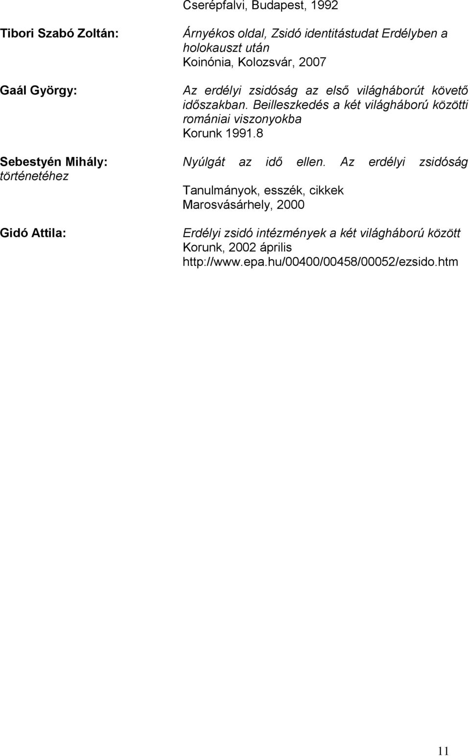 Beilleszkedés a két világháború közötti romániai viszonyokba Korunk 1991.8 Sebestyén Mihály: Nyúlgát az idő ellen.