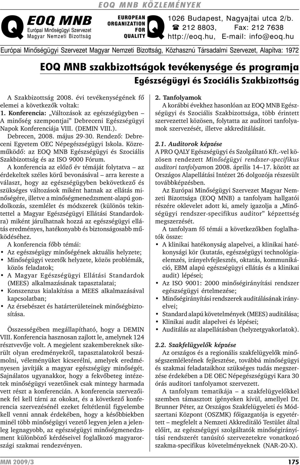 hu Európai Minõségügyi Szervezet Magyar Nemzeti Bizottság, Közhasznú Társadalmi Szervezet, Alapítva: 1972 EOQ MNB szakbizottságok tevékenysége és programja Egészségügyi és Szociális Szakbizottság A