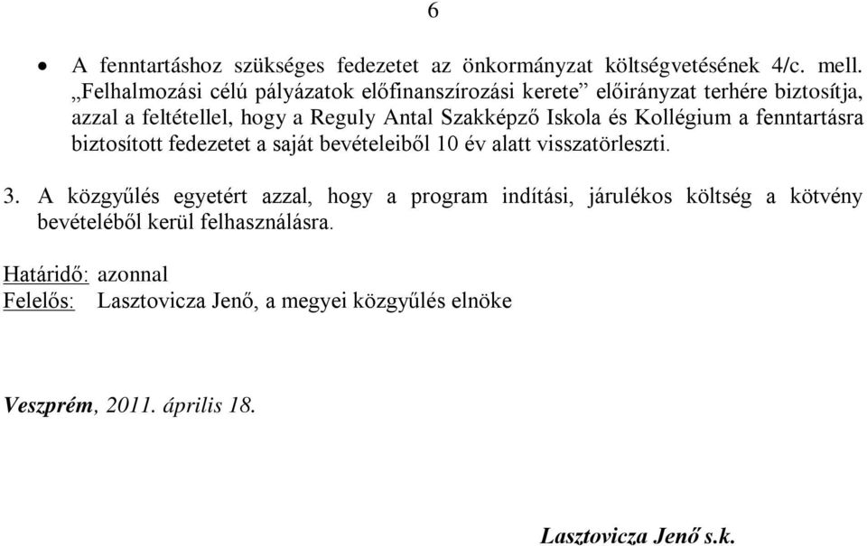 Iskola és Kollégium a fenntartásra biztosított fedezetet a saját bevételeiből 10 év alatt visszatörleszti. 3.