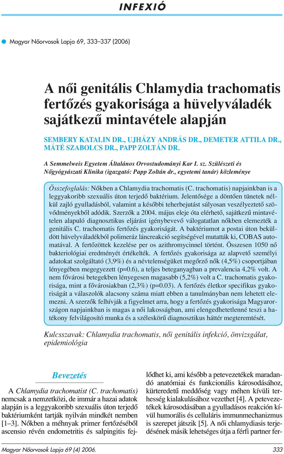 , egyetemi tanár) közleménye Összefoglalás: Nôkben a Chlamydia trachomatis (C. trachomatis) napjainkban is a leggyakoribb szexuális úton terjedô baktérium.