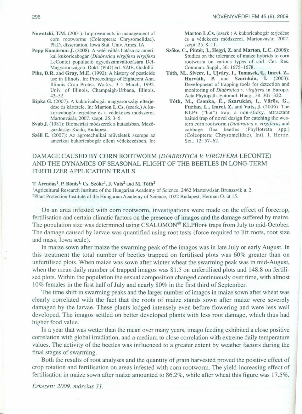 Gödöllő. Pike, D.R. and Gray, M.E. (1992): A histry f pesticide use in Illinis. In: Prceedings f Eighteent Ann. Illinis Crp Prtec. Wrks., 3-5 March, 1992. Univ. f Illinis, Champaigh-Urbana, Illinis.