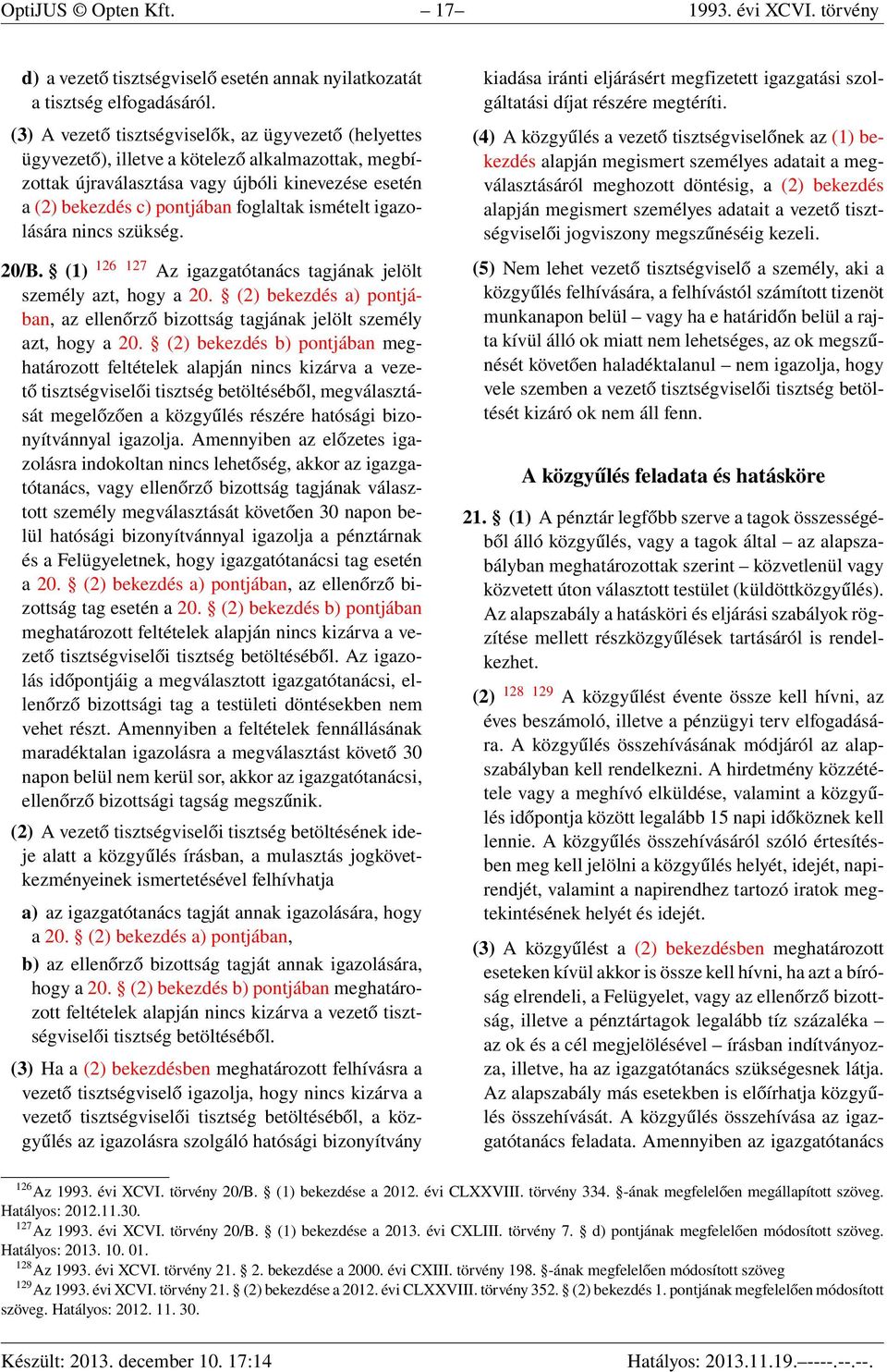 ismételt igazolására nincs szükség. 20/B. (1) 126 127 Az igazgatótanács tagjának jelölt személy azt, hogy a 20.