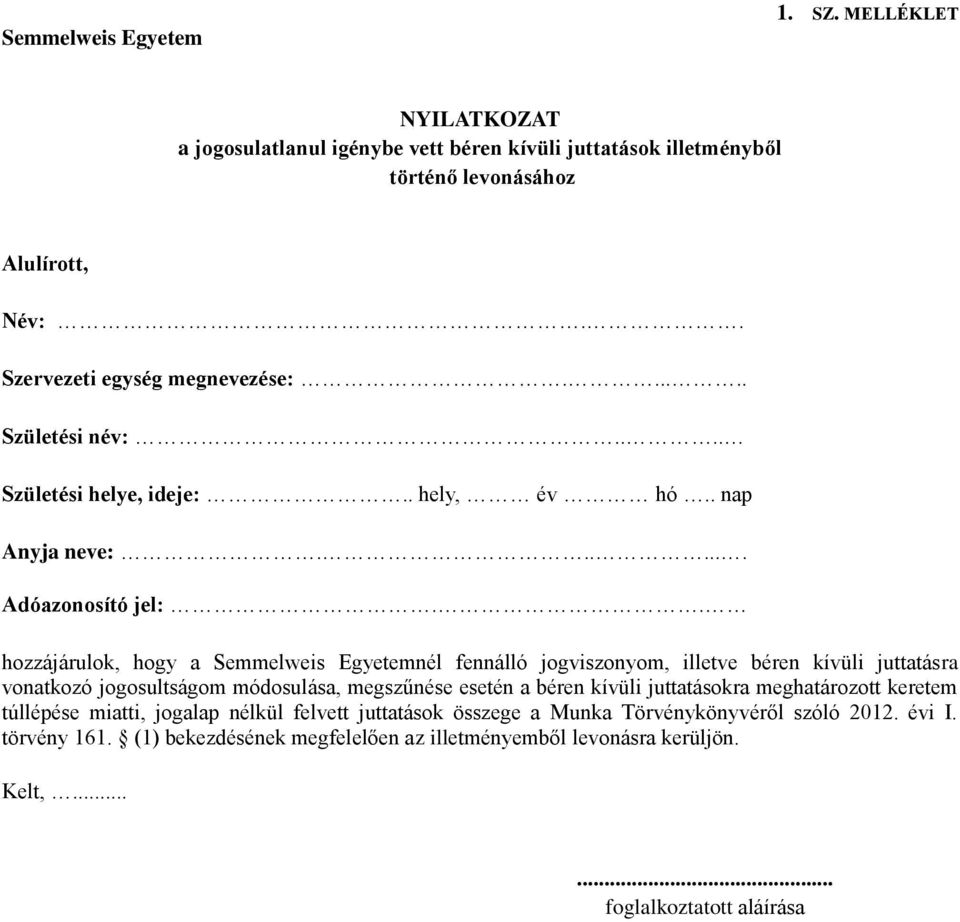 . hozzájárulok, hogy a Semmelweis Egyetemnél fennálló jogviszonyom, illetve béren kívüli juttatásra vonatkozó jogosultságom módosulása, megszűnése esetén a béren kívüli