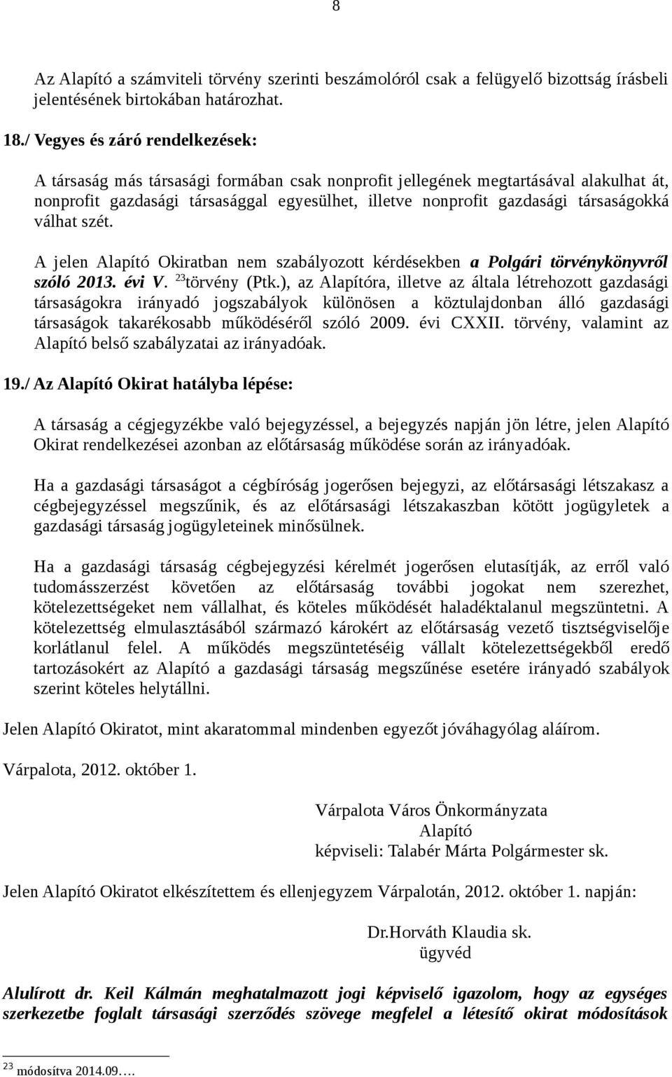 társaságokká válhat szét. A jelen Alapító Okiratban nem szabályozott kérdésekben a Polgári törvénykönyvről szóló 2013. évi V. 23 törvény (Ptk.