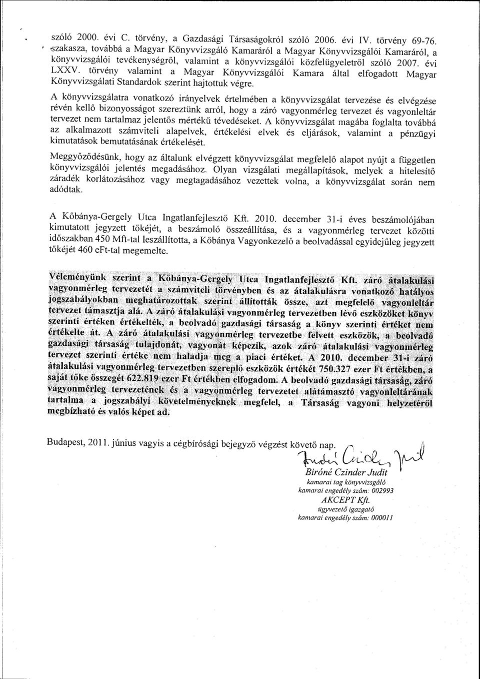 törvény valamint a Magyar Könyvvizsgálói Kamara által elfgadtt Magyar Könyvvizsgálati Standardk szerint hajtttuk végre.