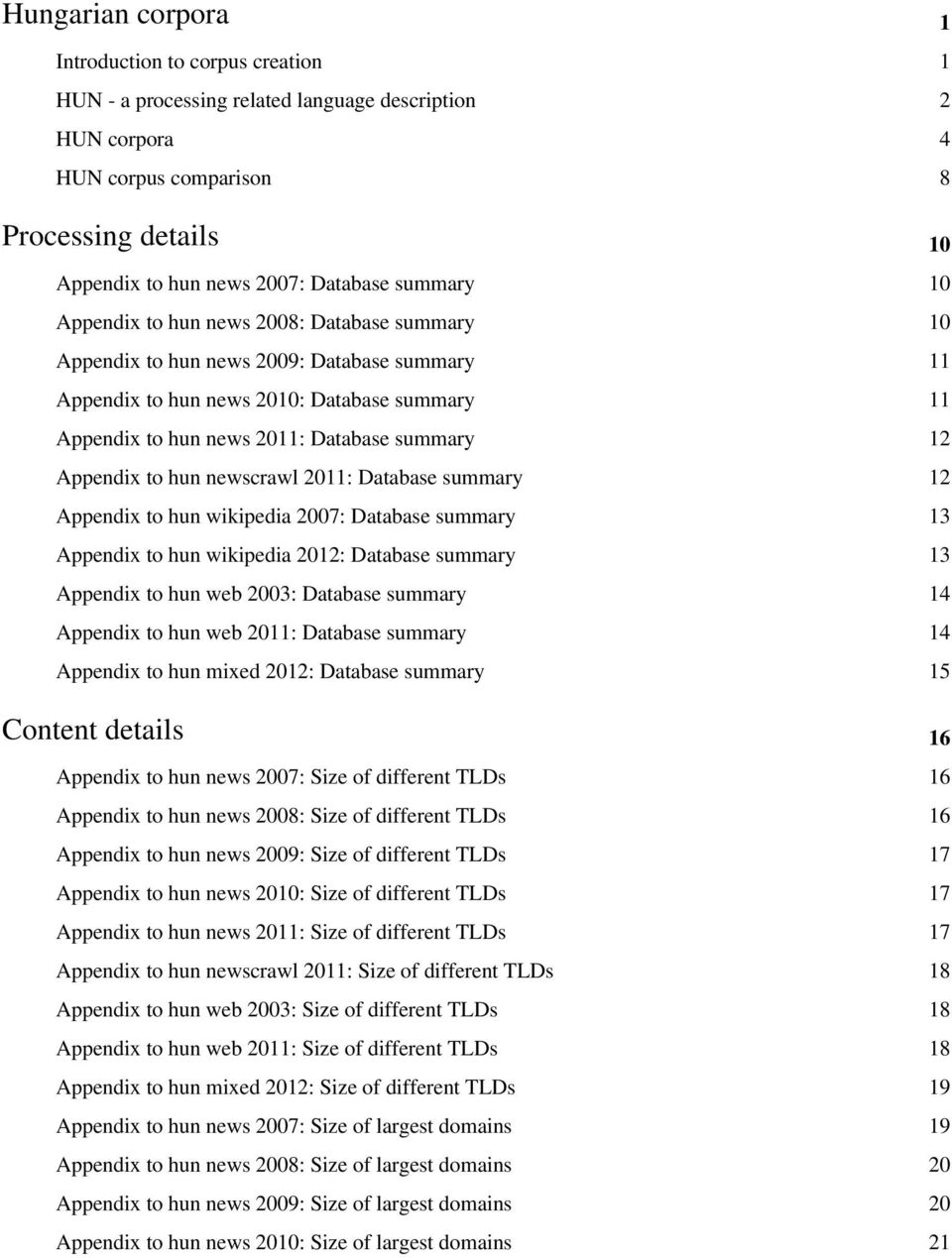 Appendix to hun newscrawl 2011: Database summary 12 Appendix to hun wikipedia 2007: Database summary 13 Appendix to hun wikipedia 2012: Database summary 13 Appendix to hun web 2003: Database summary