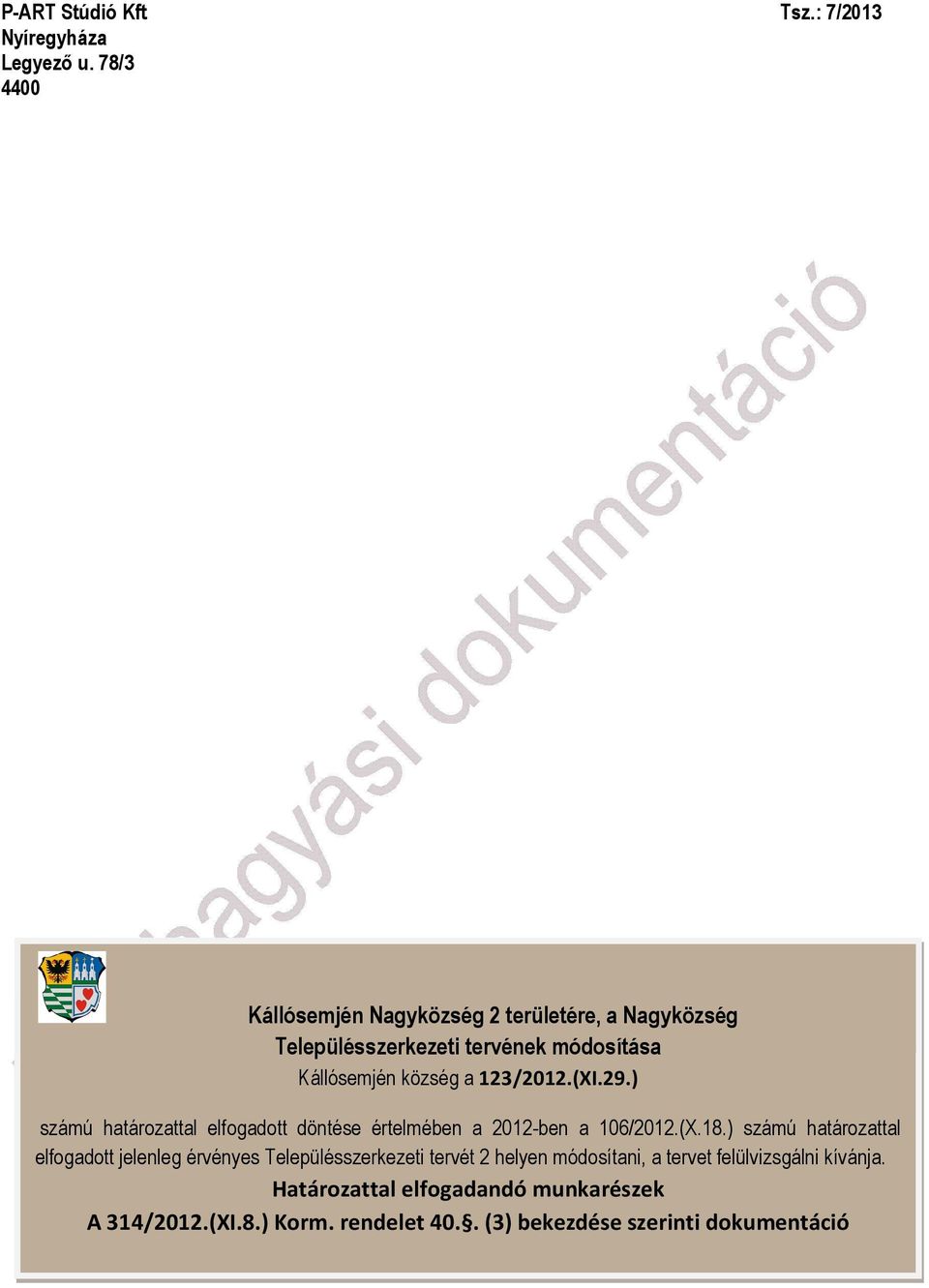 123/2012.(XI.29.) számú határozattal elfogadott döntése értelmében a 2012-ben a 106/2012.(X.18.