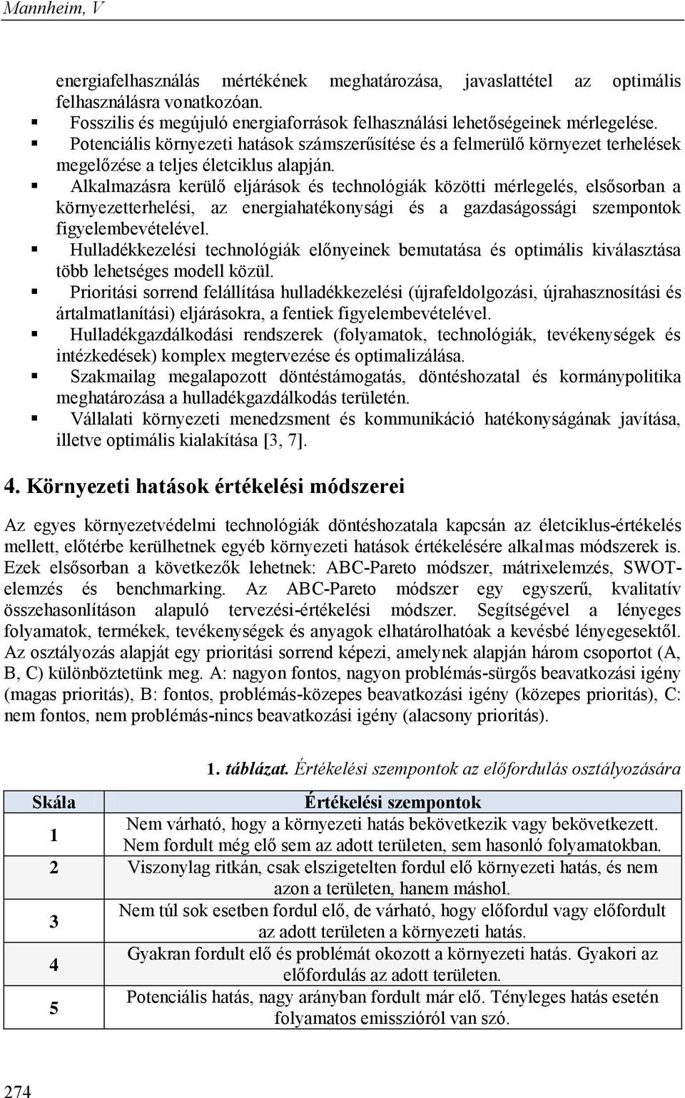 Alkalmazásra kerülő eljárások és technológiák közötti mérlegelés, elsősorban a környezetterhelési, az energiahatékonysági és a gazdaságossági szempontok figyelembevételével.