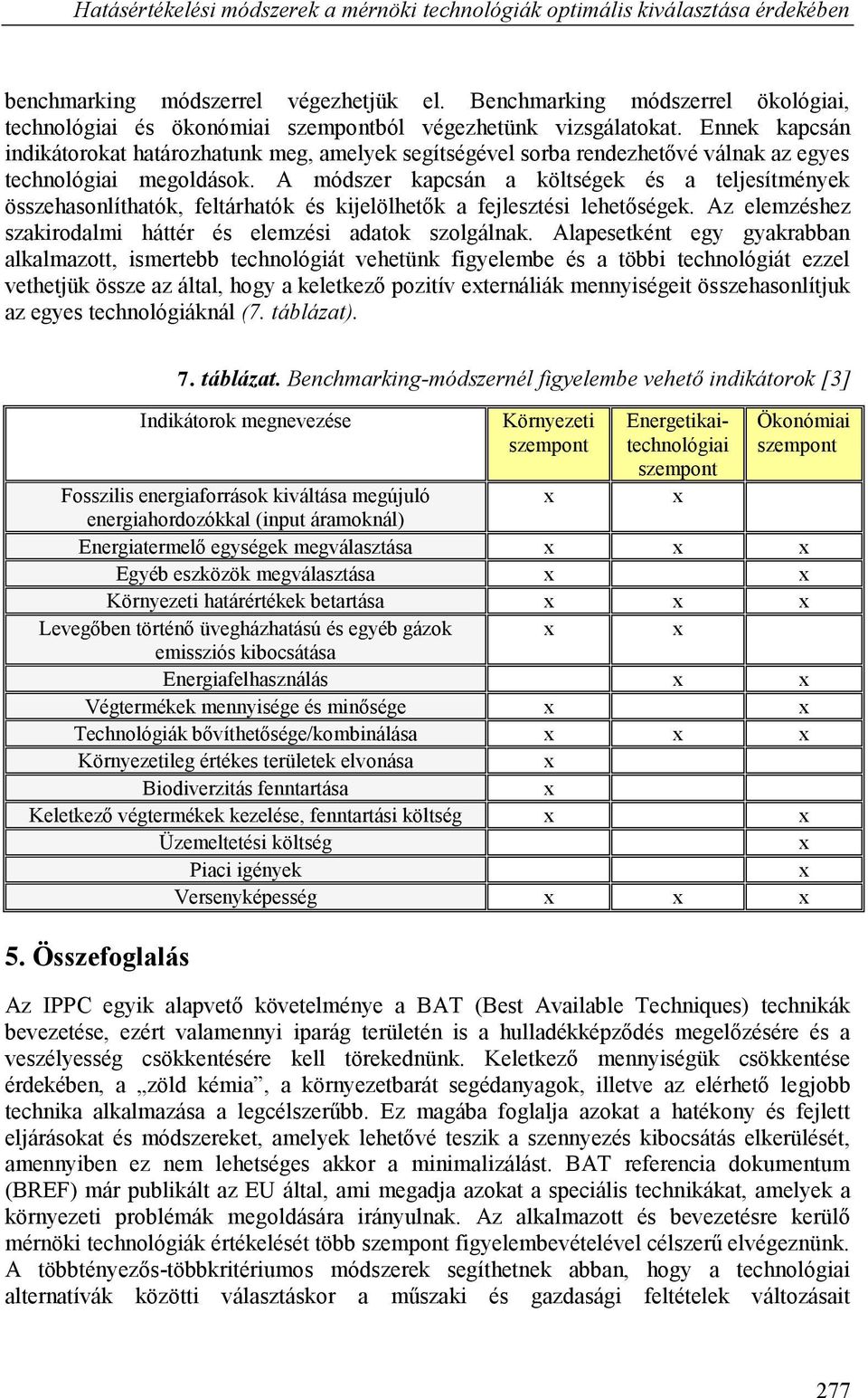 Ennek kapcsán indikátorokat határozhatunk meg, amelyek segítségével sorba rendezhetővé válnak az egyes technológiai megoldások.