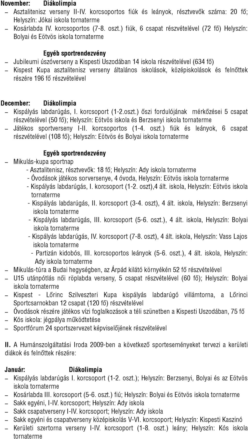 felnőttek részére 196 fő December: Diákolimpia Kispályás labdarúgás, I. korcsoport (1-2.oszt.