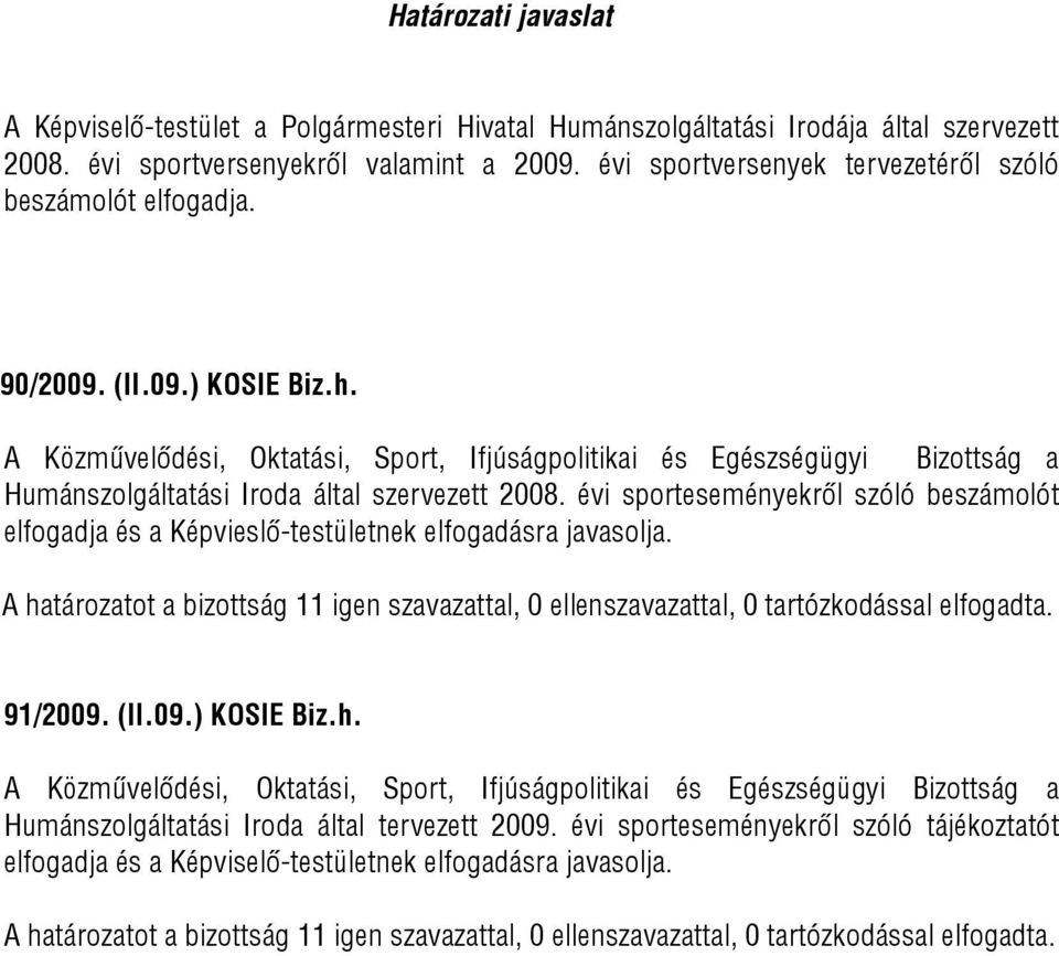 A Közművelődési, Oktatási, Sport, Ifjúságpolitikai és Egészségügyi Bizottság a Humánszolgáltatási Iroda által szervezett 2008.