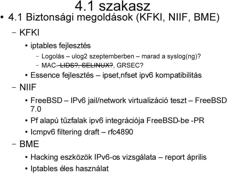 marad a syslog(ng)? MAC- LIDS?, SELINUX?, GRSEC?