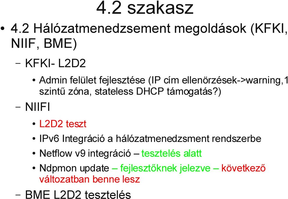 fejlesztése (IP cím ellenörzések->warning,1 szintű zóna, stateless DHCP támogatás?